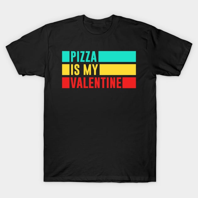 Pizza Is My Valentine T-Shirt by pako-valor